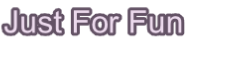 Just For Fun