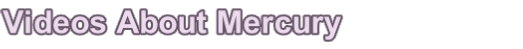 Videos About Mercury