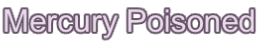 Mercury Poisoned